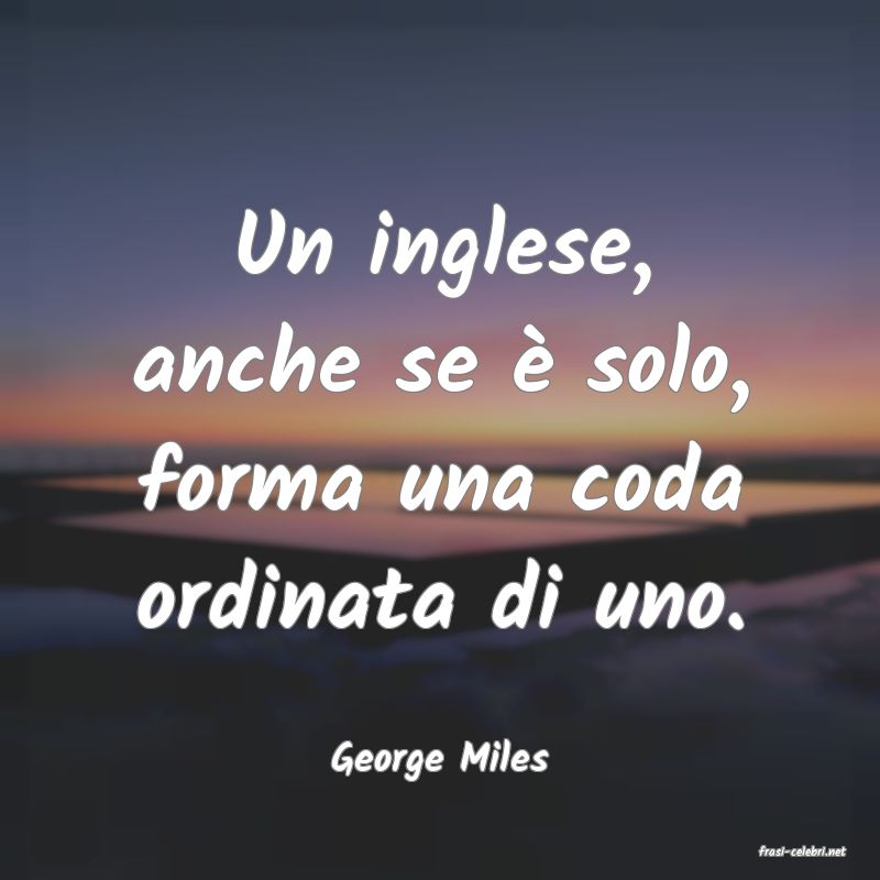 frasi di  George Miles
