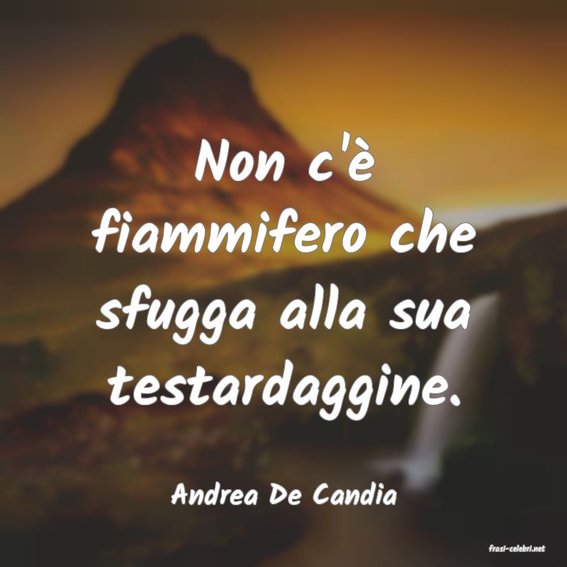 frasi di  Andrea De Candia
