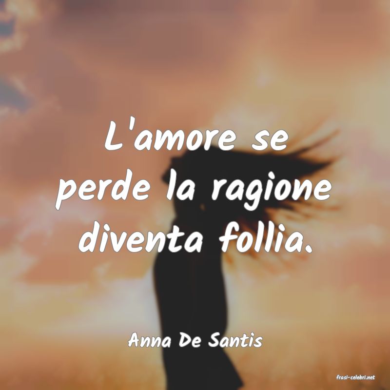 frasi di  Anna De Santis
