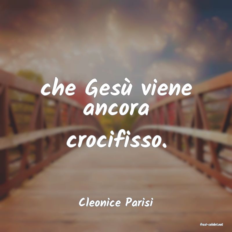 frasi di  Cleonice Parisi
