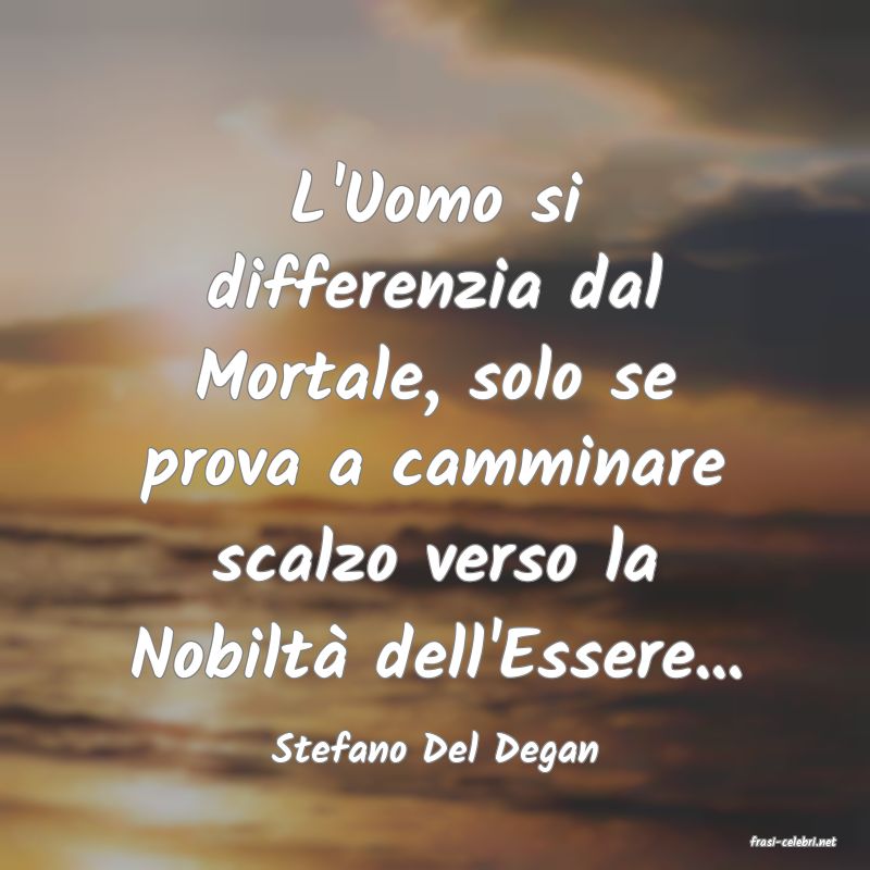 frasi di  Stefano Del Degan
