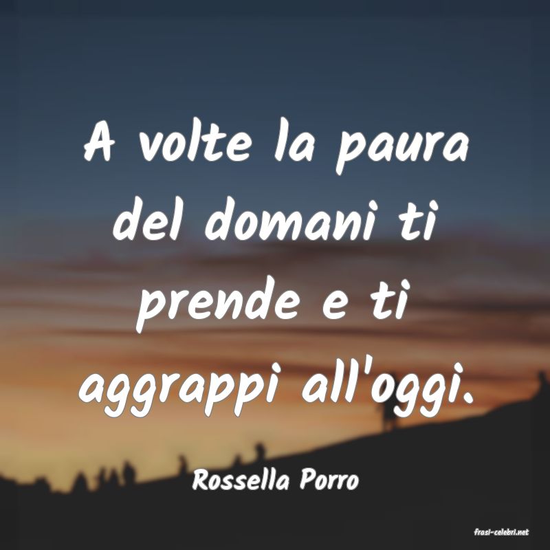 frasi di  Rossella Porro
