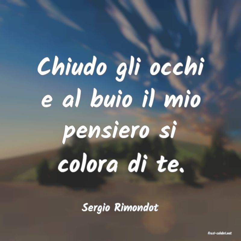 frasi di  Sergio Rimondot
