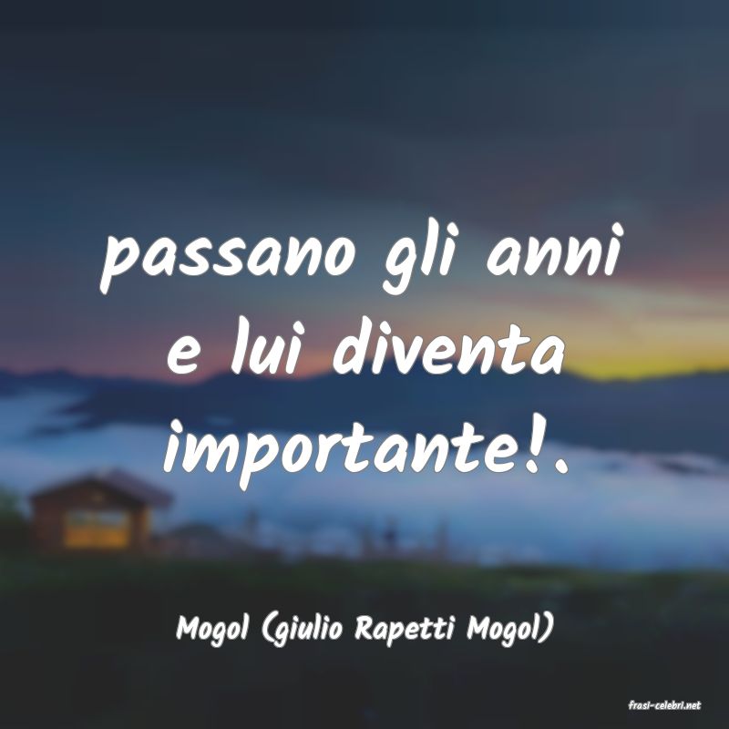 frasi di  Mogol (giulio Rapetti Mogol)
