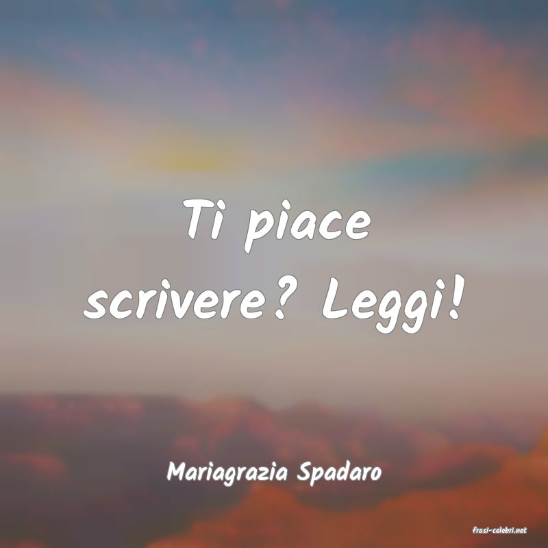 frasi di  Mariagrazia Spadaro
