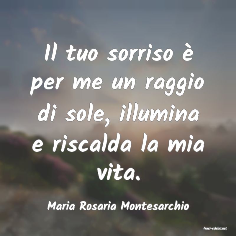 frasi di  Maria Rosaria Montesarchio
