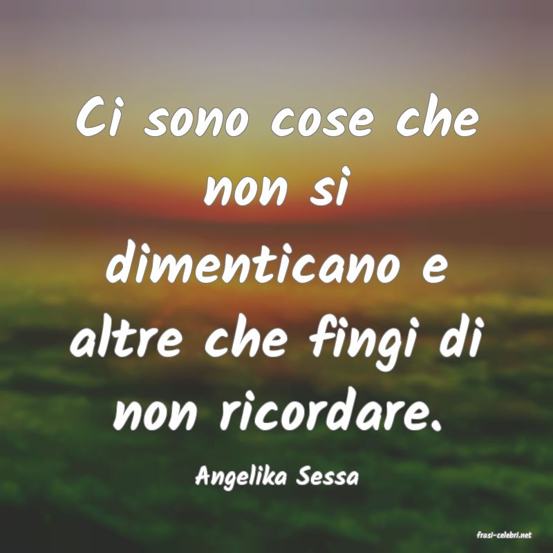 frasi di  Angelika Sessa
