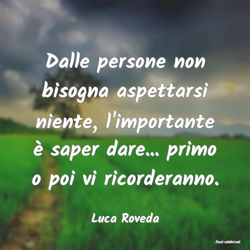 frasi di  Luca Roveda
