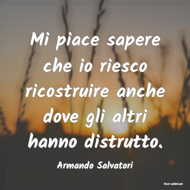 frasi di  Armando Salvatori
