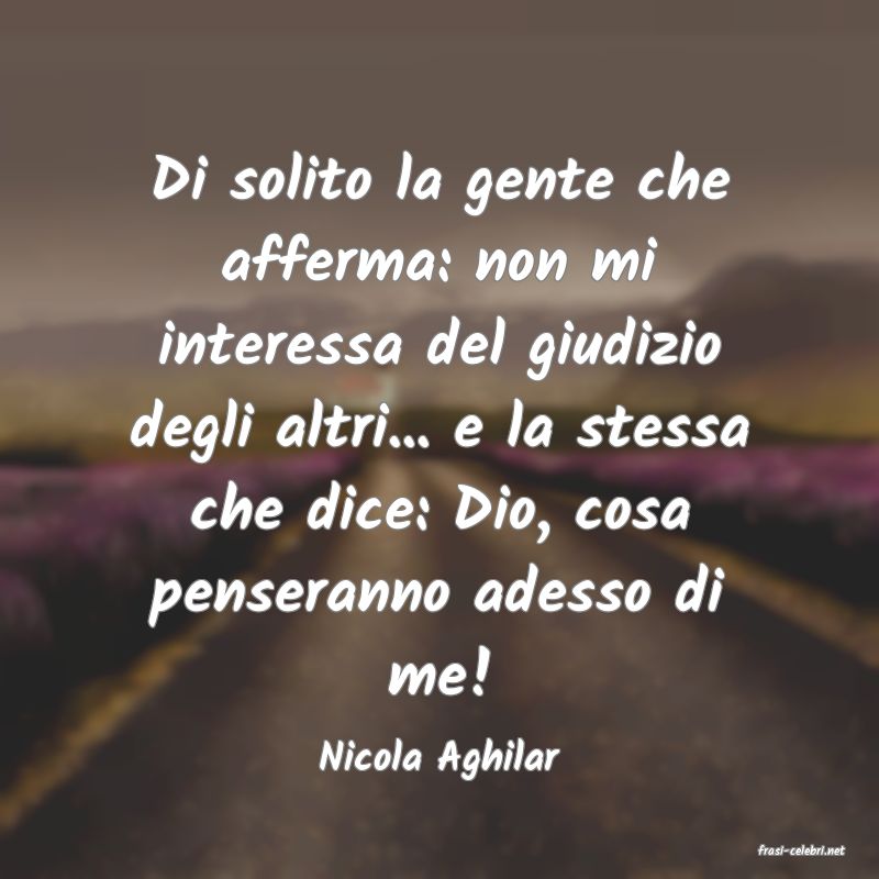 frasi di  Nicola Aghilar
