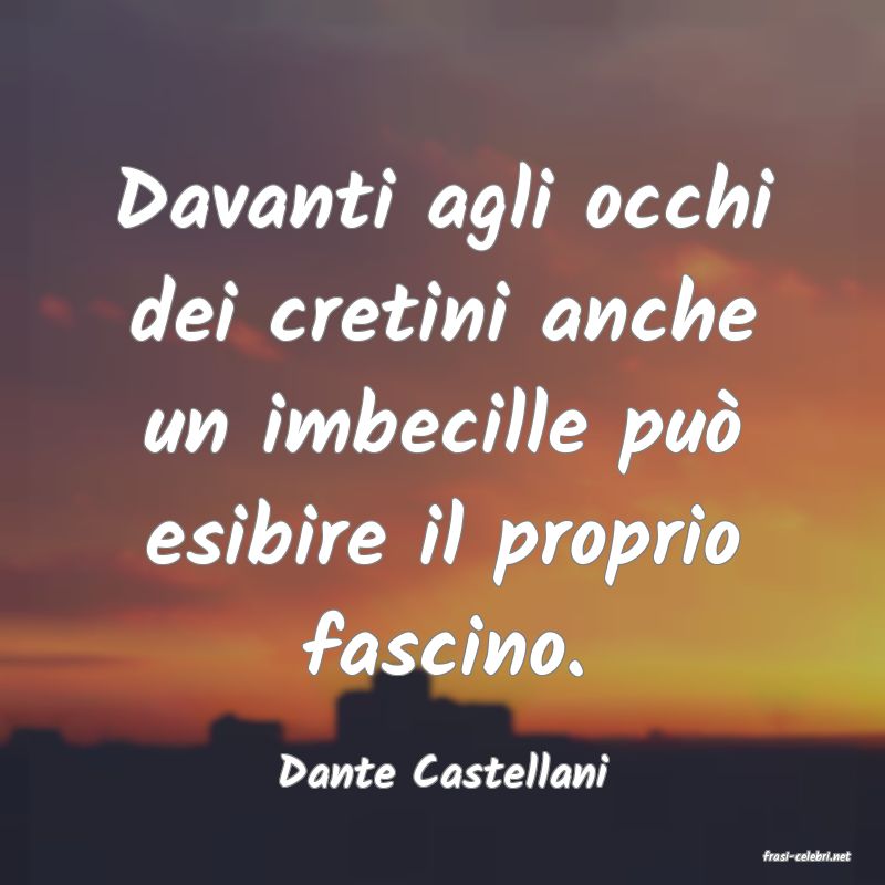 frasi di  Dante Castellani
