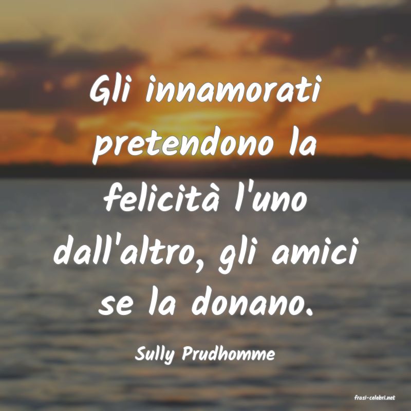 frasi di  Sully Prudhomme
