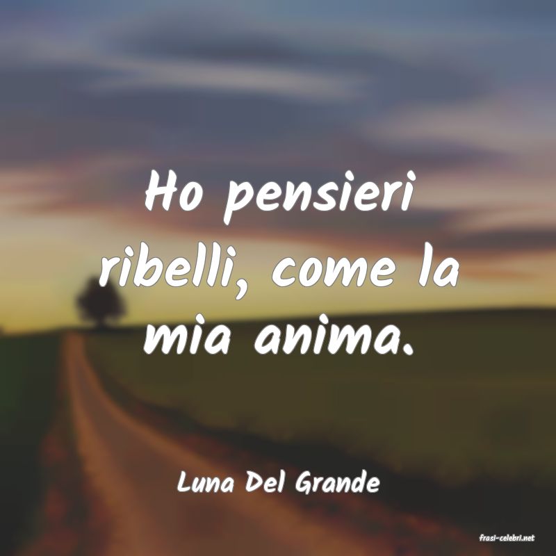 frasi di  Luna Del Grande
