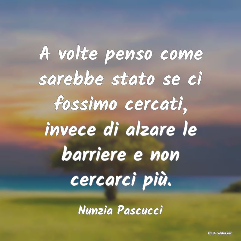 frasi di  Nunzia Pascucci
