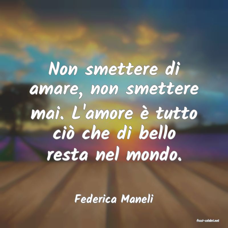 frasi di  Federica Maneli
