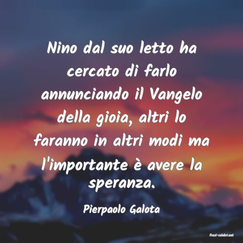 frasi di  Pierpaolo Galota
