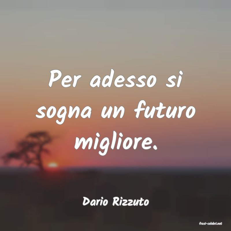 frasi di  Dario Rizzuto
