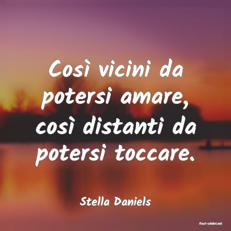 frasi di  Stella Daniels
