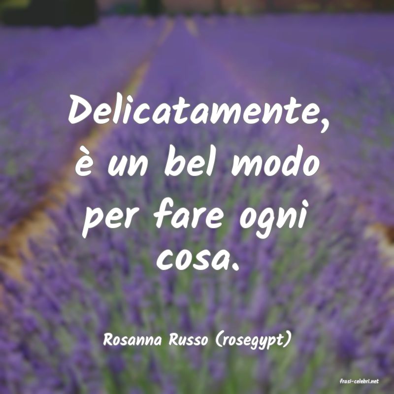 frasi di  Rosanna Russo (rosegypt)
