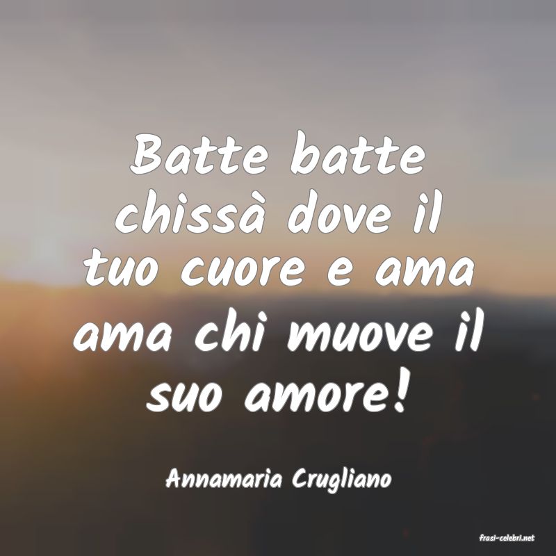 frasi di  Annamaria Crugliano
