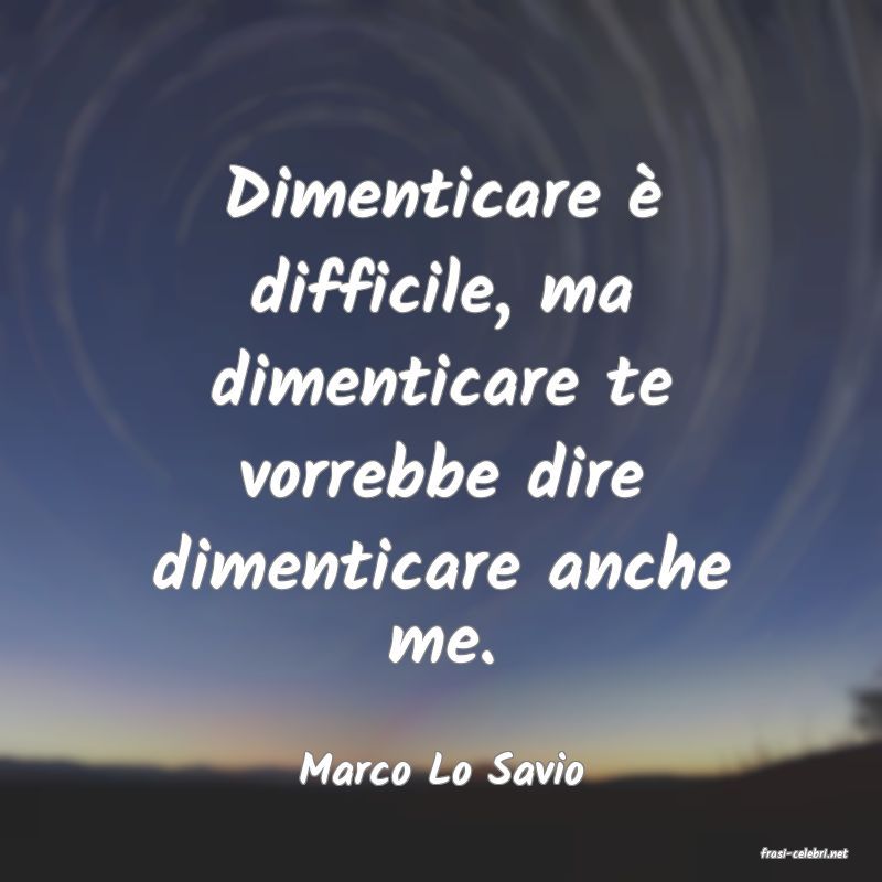 frasi di  Marco Lo Savio
