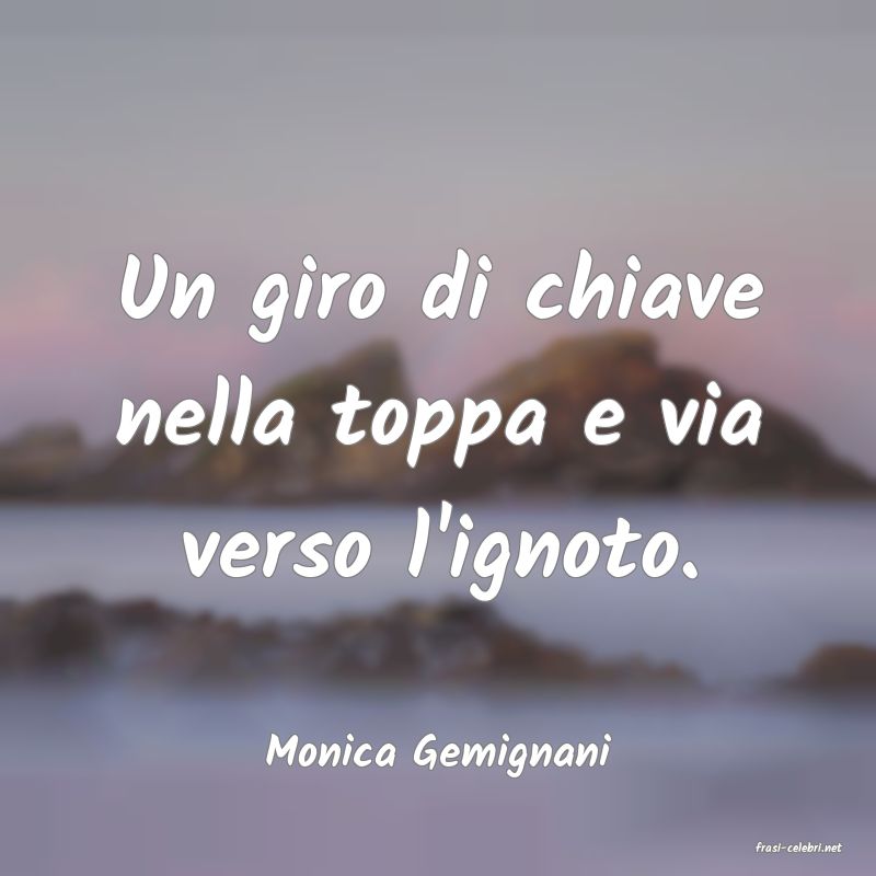 frasi di  Monica Gemignani
