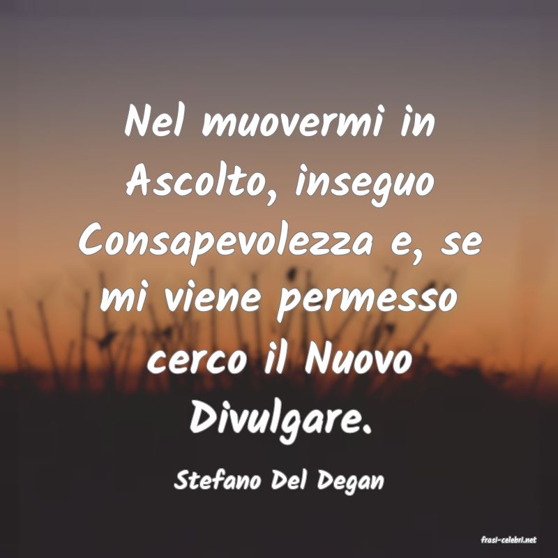 frasi di  Stefano Del Degan
