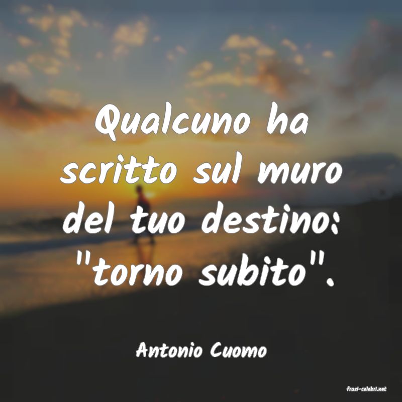 frasi di  Antonio Cuomo
