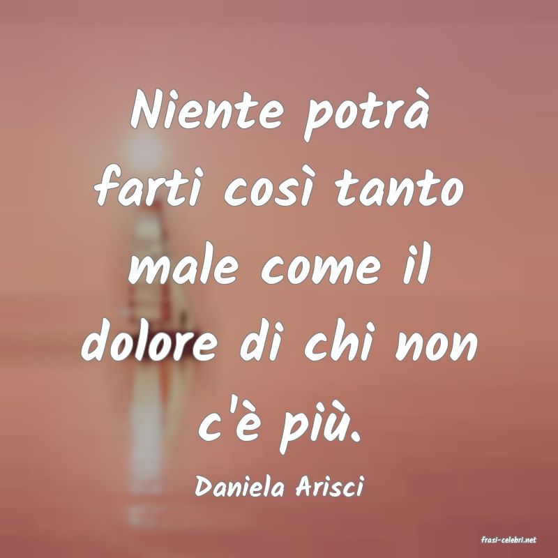 frasi di  Daniela Arisci
