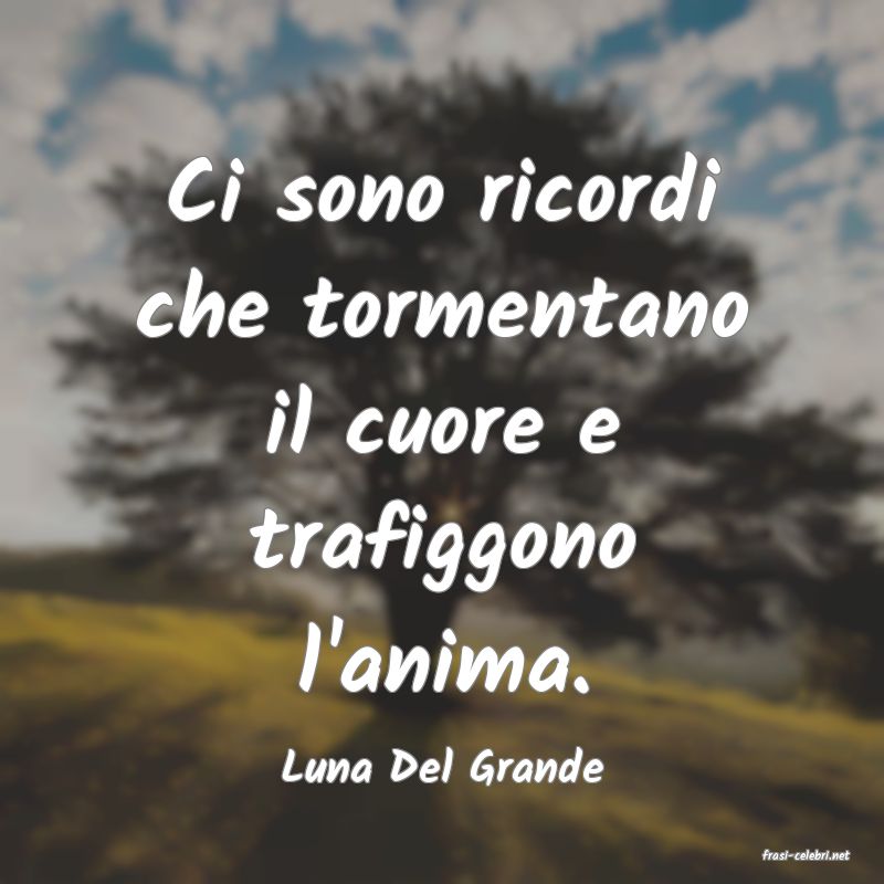 frasi di  Luna Del Grande
