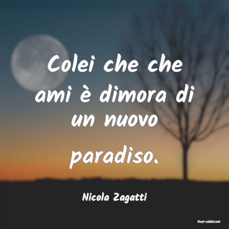 frasi di  Nicola Zagatti
