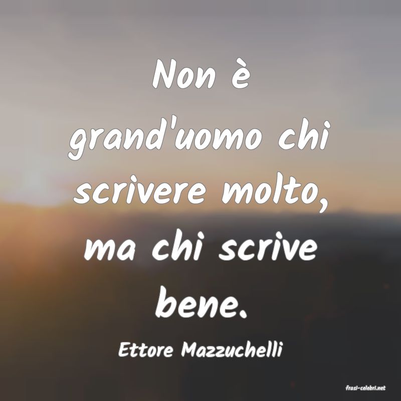 frasi di  Ettore Mazzuchelli
