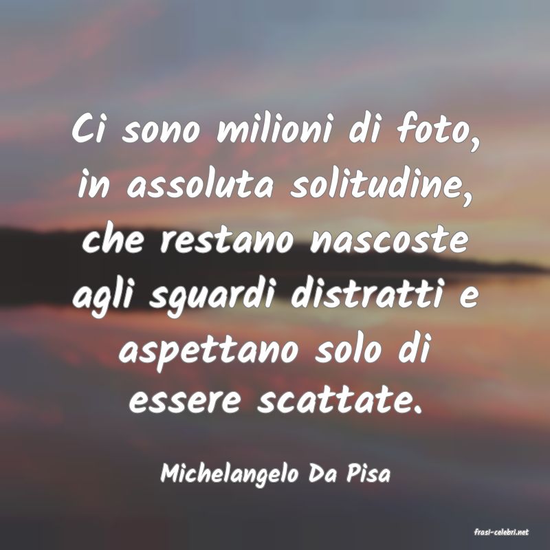 frasi di  Michelangelo Da Pisa
