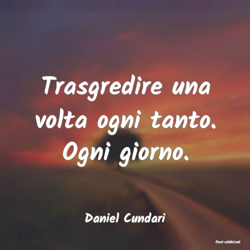 frasi di  Daniel Cundari
