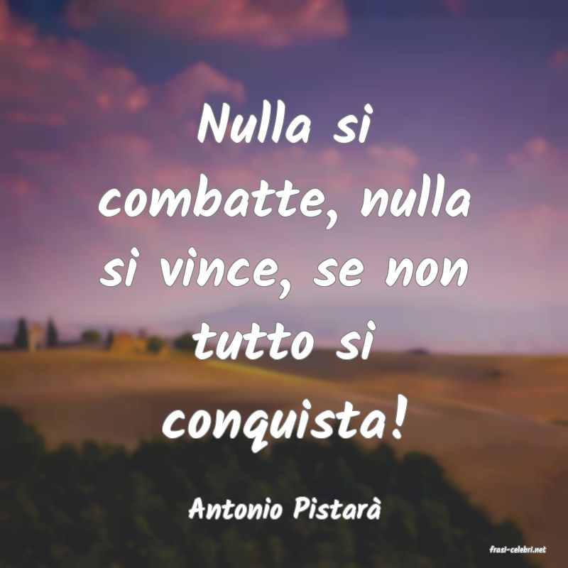 frasi di Antonio Pistar