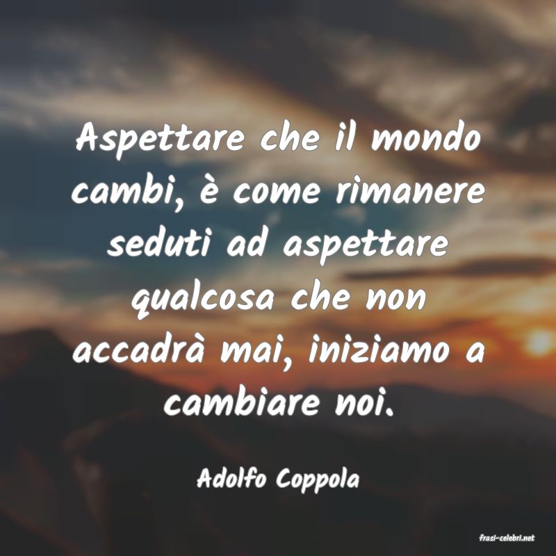 frasi di  Adolfo Coppola
