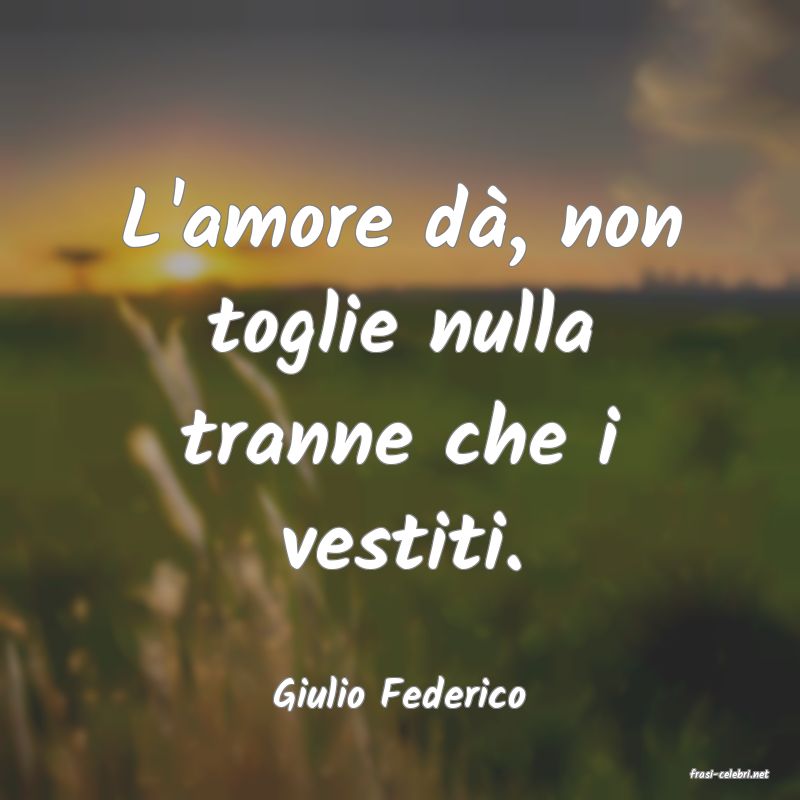 frasi di  Giulio Federico
