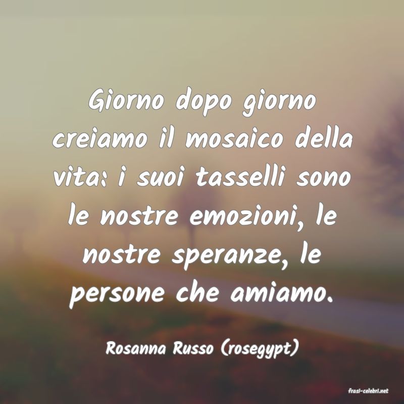 frasi di  Rosanna Russo (rosegypt)
