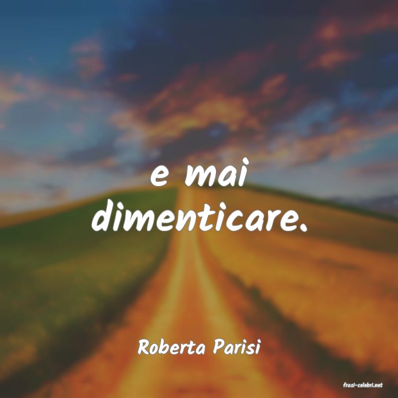 frasi di  Roberta Parisi
