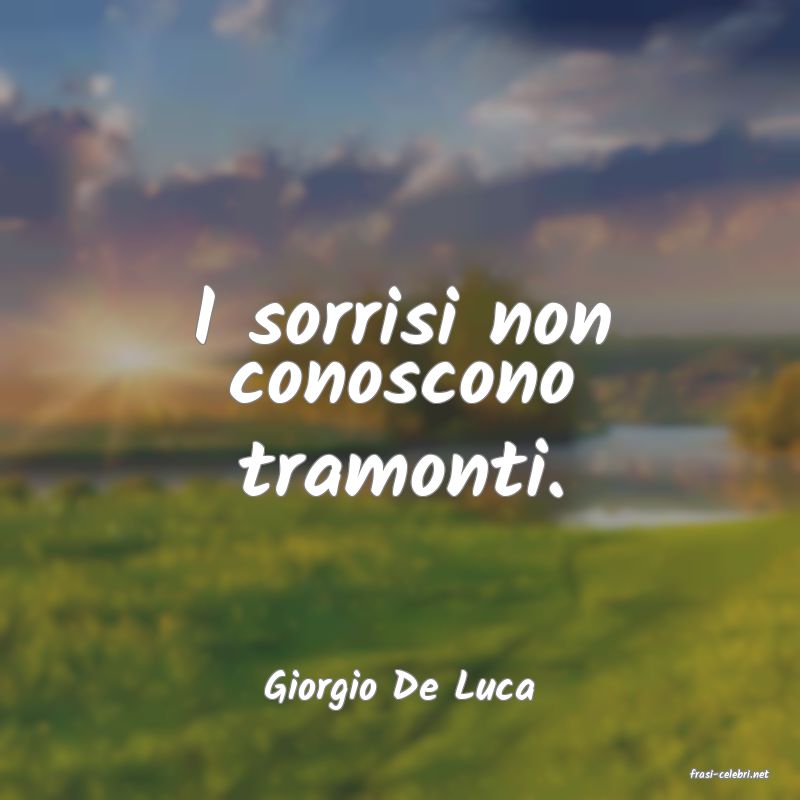 frasi di  Giorgio De Luca
