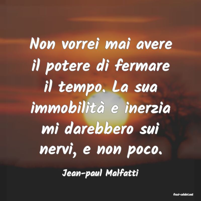 frasi di  Jean-paul Malfatti
