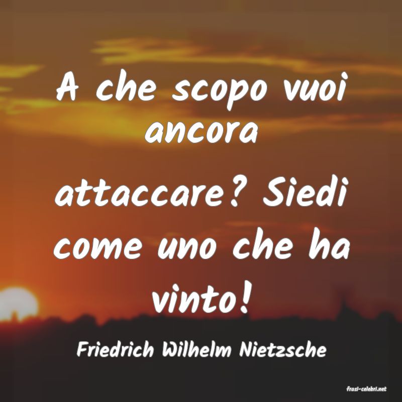 frasi di  Friedrich Wilhelm Nietzsche
