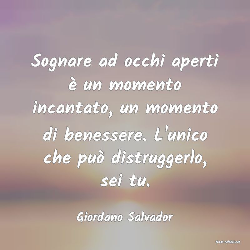 frasi di  Giordano Salvador
