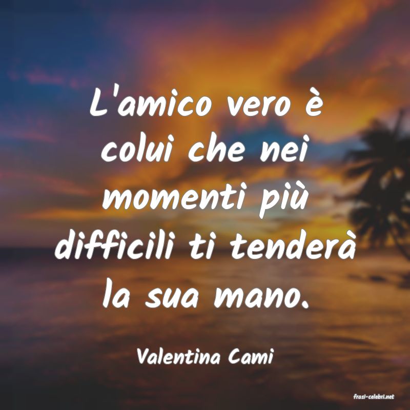 frasi di  Valentina Cami
