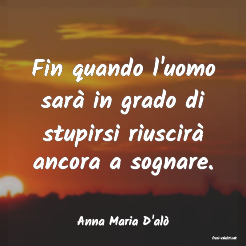 frasi di Anna Maria D'al