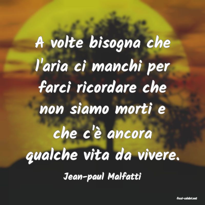 frasi di  Jean-paul Malfatti
