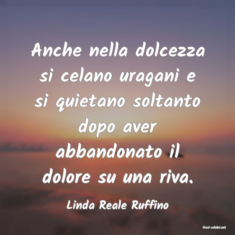 frasi di  Linda Reale Ruffino
