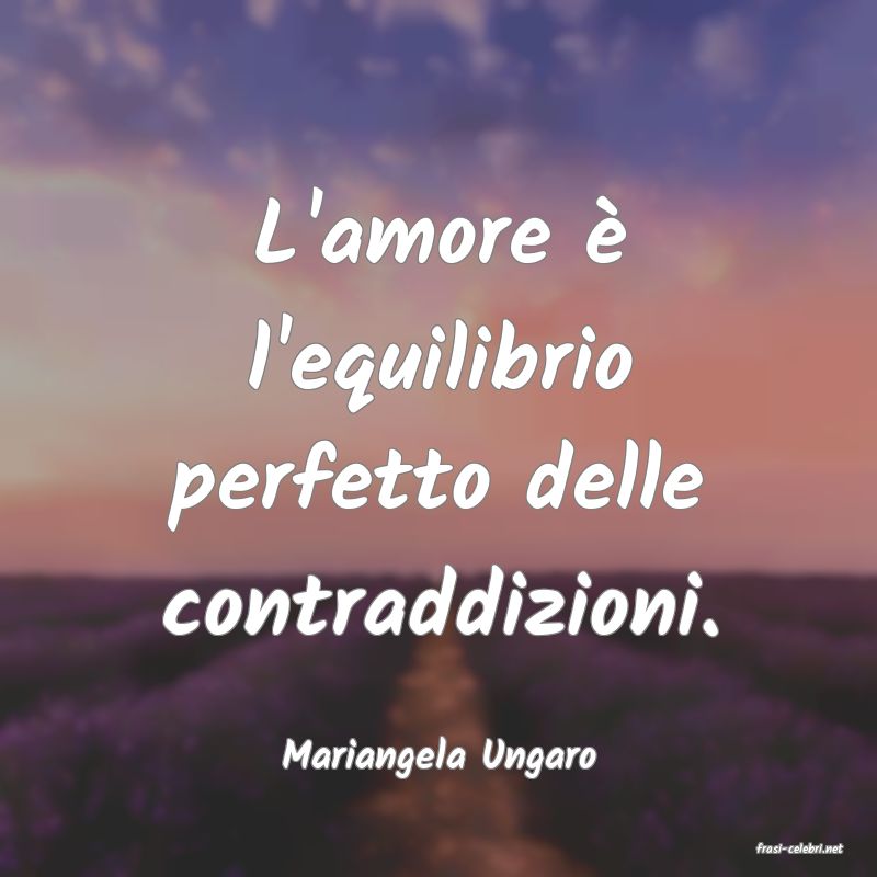 frasi di  Mariangela Ungaro
