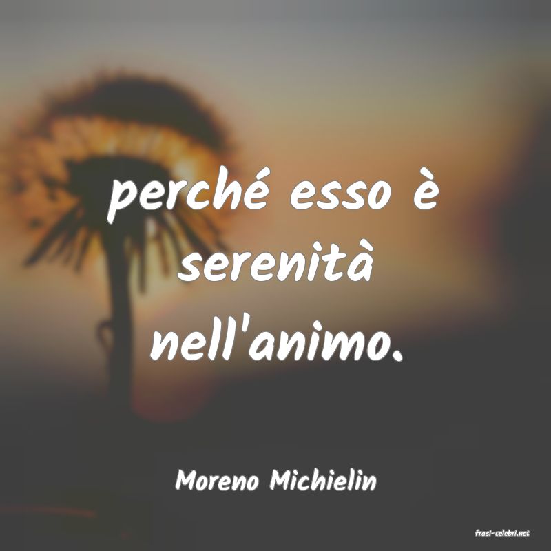 frasi di  Moreno Michielin
