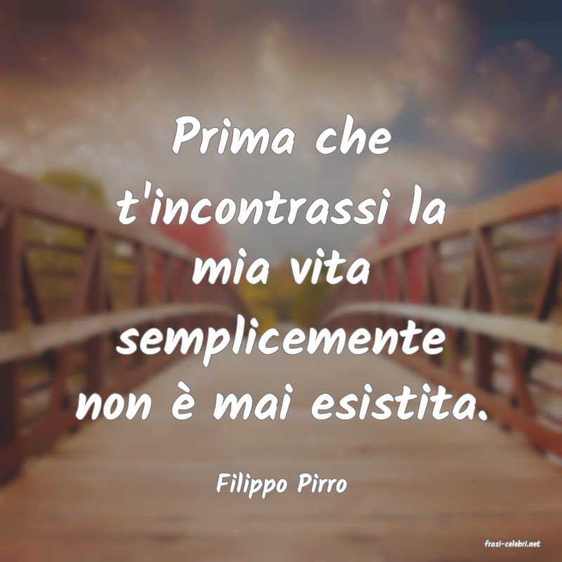 frasi di  Filippo Pirro
